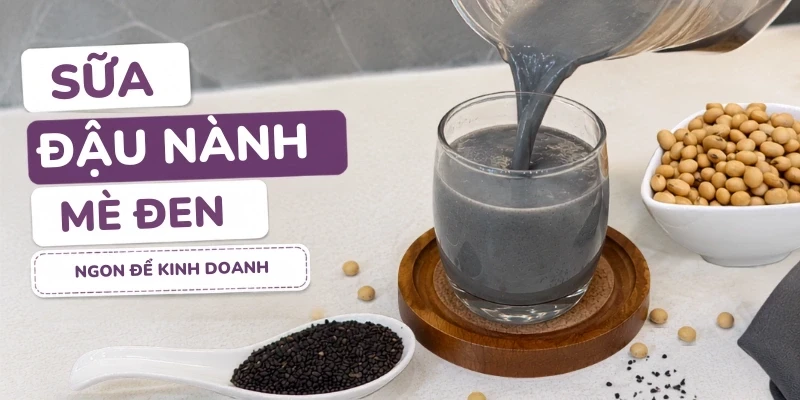Cách Làm Sữa Đậu Nành Mè Đen Thơm Ngon, Béo Ngậy Để Kinh Doanh