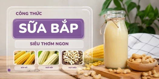 Công thức sữa bắp - sữa ngô siêu thơm ngon, không sữa, không sữa đặc