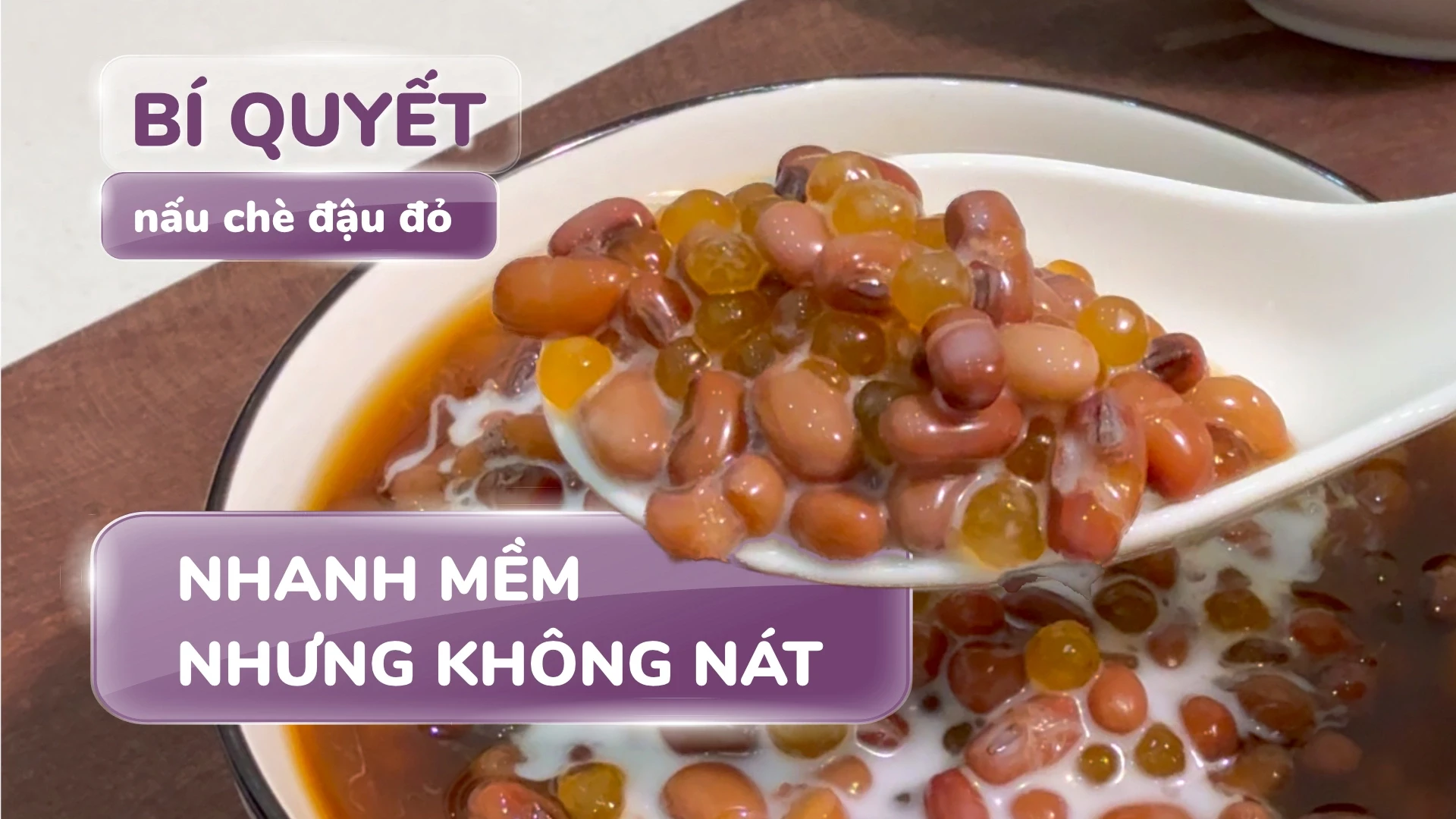 Cách nấu chè đậu đỏ bở mềm nguyên hạt trong 20 phút không bị sượng hay nát