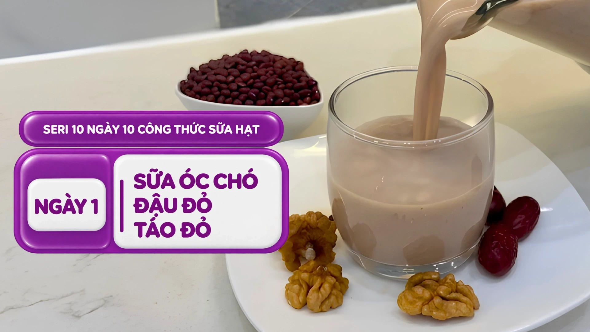 Sữa Óc chó đậu đỏ táo đỏ - Seri 10 ngày 10 Công thức được yêu thích nhất
