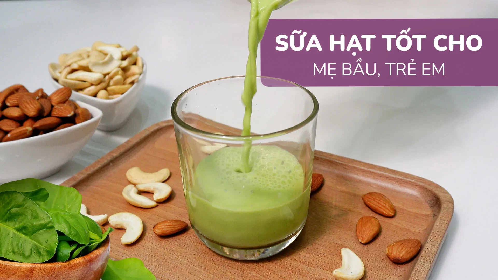 Cách làm sữa hạt hạnh nhân hạt điều cải bó xôi. Sữa hạt tốt cho mẹ bầu và trẻ em